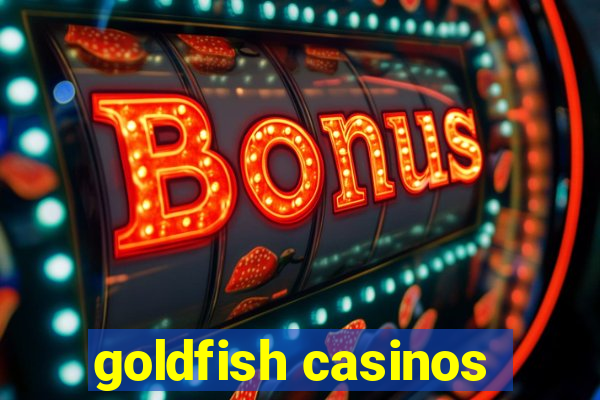 goldfish casinos